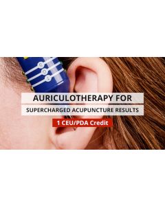 Auriculotherapy for Supercharged Acupuncture Results - 1 Hour PDA/CE Credit - Digital Delivery