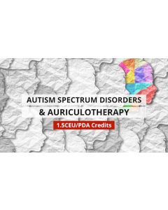 Autism Spectrum Disorders and Auriculotherapy - 1.5 Hours PDA/CE Credit - Digital Delivery